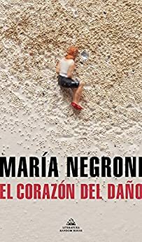 El corazón del daño by María Negroni