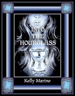 Into The Hourglass by Kelly Marino