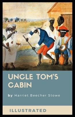 Uncle Tom's Cabin Illustrated by Harriet Beecher Stowe