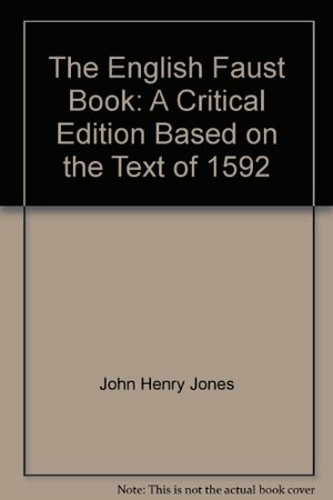 The English Faust Book: A Critical Edition, Based On The Text Of 1592 by Anonymous, John Henry Jones