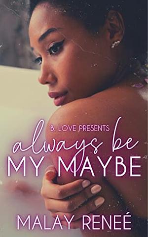 Always Be My Maybe by Malay Reneé