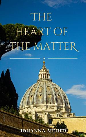 The Heart of the Matter by Johanna Meijer