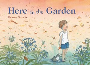 Here in the Garden by Briony Stewart