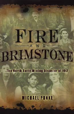 Fire and Brimstone: The North Butte Mining Disaster of 1917 by Michael Punke