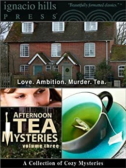 Afternoon Tea Mysteries, Volume Three: A Collection of Cozy Mysteries by Anna Katharine Green