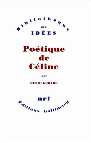 Poétique de Céline by Henri Godard