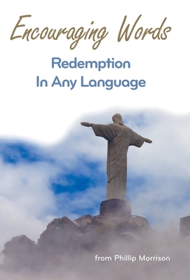 Encouraging Words: Redemption in Any Language by Phillip Morrison