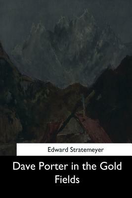 Dave Porter in the Gold Fields by Edward Stratemeyer