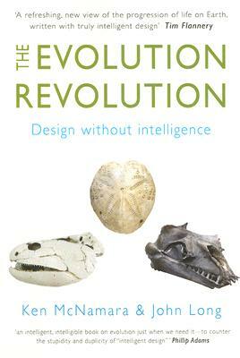 The Evolution Revolution: Design Without Intelligence by John Long, Ken McNamara