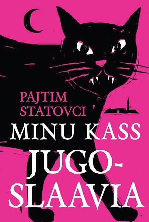 Minu kass Jugoslaavia by Pajtim Statovci