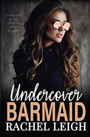 Undercover Barmaid by Rachel Leigh