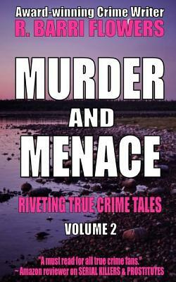 Murder and Menace: Riveting True Crime Tales (Vol. 2) by R. Barri Flowers