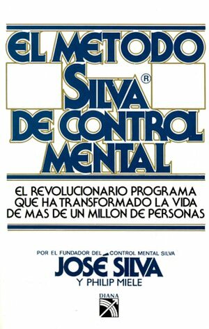 El Metodo Silva de Control Mental by José Silva, Philip Miele