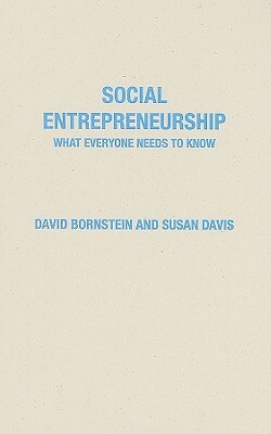 Social Entrepreneurship: What Everyone Needs to Know(r) by Susan Davis, David Bornstein