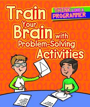 Train Your Brain with Problem-Solving Activities by Emilee Hillman