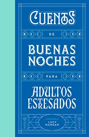 Cuentos de buenas noches para adultos estresados by Lucy Mangan