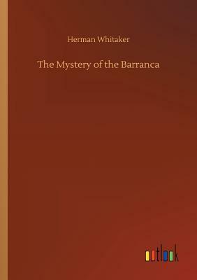 The Mystery of the Barranca by Herman Whitaker