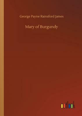 Mary of Burgundy by George Payne Rainsford James