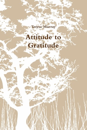 Attitude to Gratitude by Teresa Murray