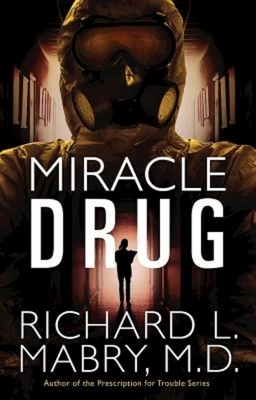 Miracle Drug by Richard L. Mabry M. D.