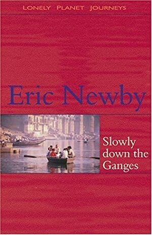 Slowly Down the Ganges by Eric Newby, Wanda Newby