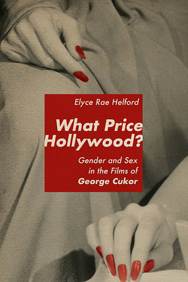 What Price Hollywood?: Gender and Sex in the Films of George Cukor by Elyce Rae Helford