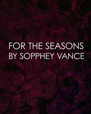 For the Seasons by Sopphey Vance