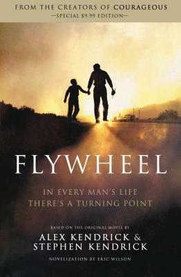 Flywheel by Alex Kendrick, Stephen Kendrick, Eric Wilson