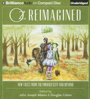 Oz Reimagined: New Tales from the Emerald City and Beyond by John Joseph Adams, Douglas Cohen (Editor)