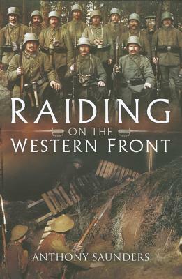 Raiding on the Western Front by Anthony Saunders