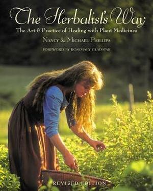 The Herbalist's Way: The Art and Practice of Healing with Plant Medicines by Nancy Phillips, Michael Phillips