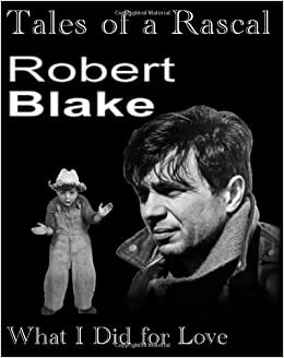 Tales of a Rascal: What I Did for Love by Robert Blake