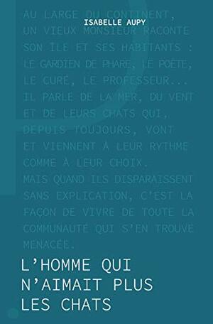 L'Homme qui n'aimait plus les chats by Isabelle Aupy