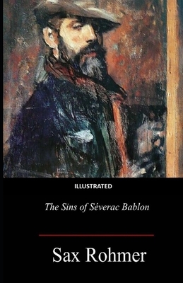 The Sins of Séverac Bablon Illustrated by Sax Rohmer