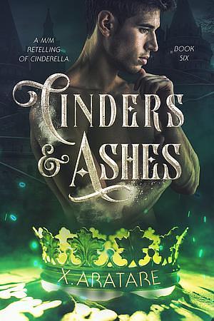 Cinders & Ashes Book Six by X. Aratare, X. Aratare