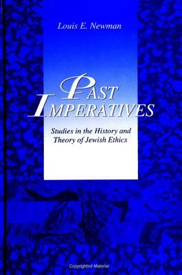 Past Imperatives: Studies in the History and Theory of Jewish Ethics by Louis E. Newman