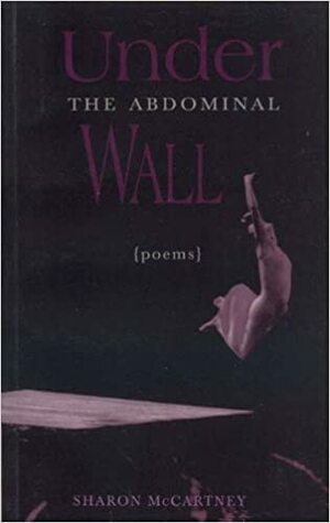 Under the Abdominal Wall by Sharon McCartney