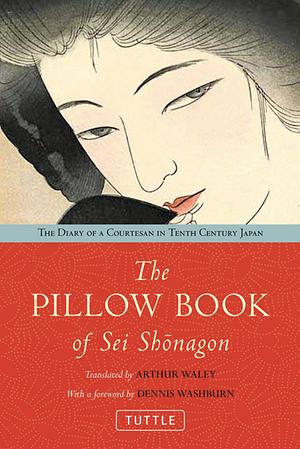 The Pillow Book of Sei Shonagon: The Diary of a Courtesan in Tenth Century Japan by Sei Shōnagon, Dennis Washburn