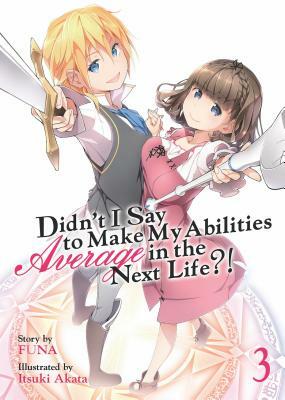 Didn't I Say to Make My Abilities Average in the Next Life?! (Light Novel) Vol. 3 by FUNA