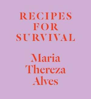Recipes for Survival by Michael T. Taussig, Maria Thereza Alves