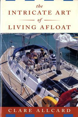 Intricate Art of Living Afloat by Clare Allcard