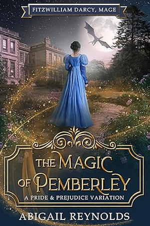 The Magic of Pemberley: A Pride & Prejudice Variation by Abigail Reynolds