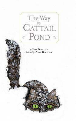 The Way to Cat Tail Pond by Fred Burstein