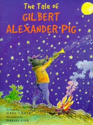 The Tale of Gilbert Alexander Pig by Gael Cresp