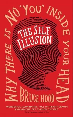 The Self Illusion: Why There is No 'You' Inside Your Head [Extract] by Bruce M. Hood