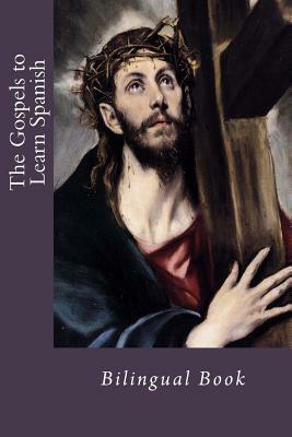 The Gospels to Learn Spanish: Bilingual Book by God