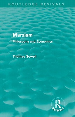 Marxism (Routledge Revivals): Philosophy and Economics by Thomas Sowell