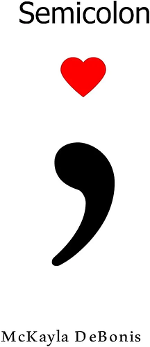 Semicolon; by McKayla Debonis