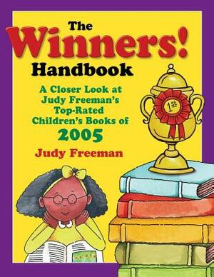 The Winners! Handbook: A Closer Look at Judy Freeman's Top-Rated Children's Books of 2005 by Judy Freeman