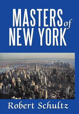 Masters of New York by Robert Schultz